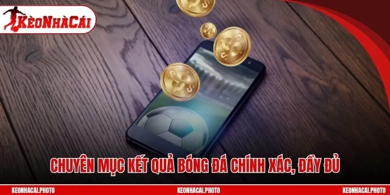 Chuyên mục kết quả bóng đá chính xác, đầy đủ